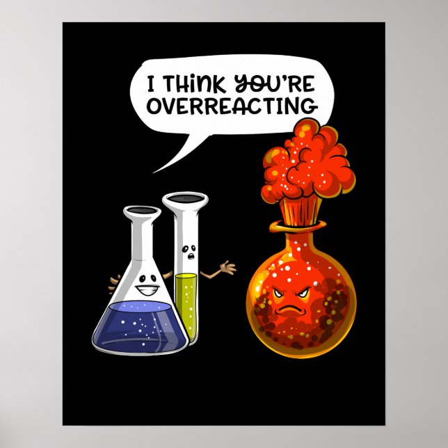 Chemistry Science You Are Overreacting Funny Joke Poster (Front)