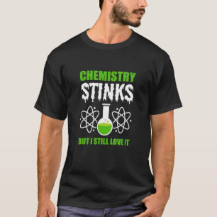 Chemistry Stinks But I Still Love It Science Teach T-Shirt