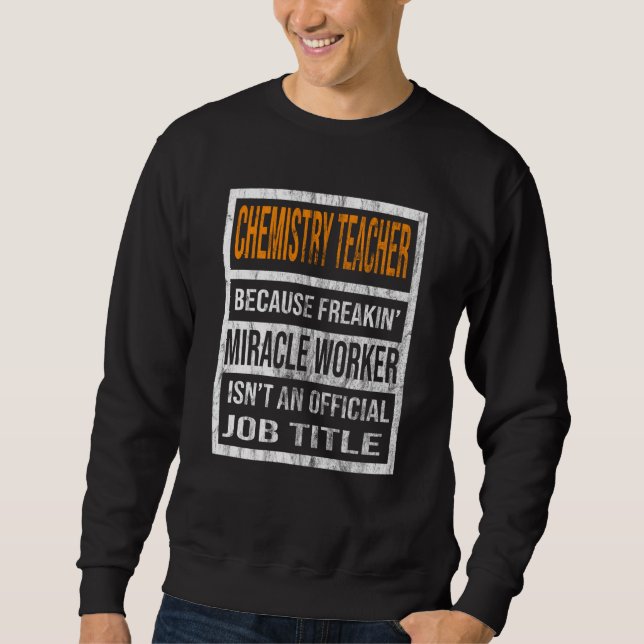 Chemistry Teacher Because Miracle Worker Men Women Sweatshirt (Front)