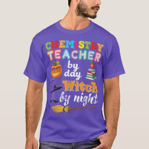 Chemistry Teacher By Day Witch Night Halloween Pum T-Shirt
