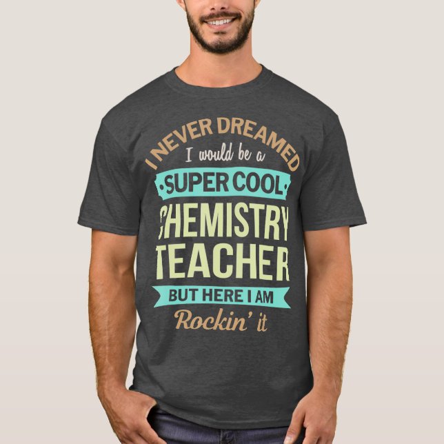Chemistry Teacher Gift Funny Appreciation T-Shirt (Front)