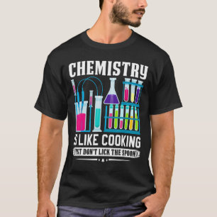 Chemistry Teacher Is Like Cooking Just Don't Lick  T-Shirt