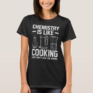 Chemistry Teacher Is Like Cooking Just Don't Lick T-Shirt