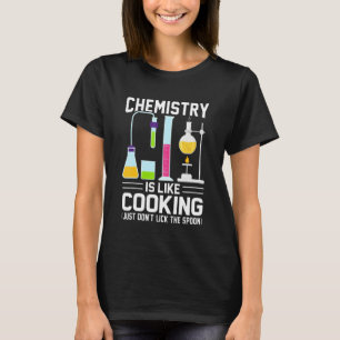 Chemistry Teacher Is Like Cooking Just Don't Lick T-Shirt