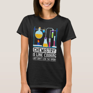 Chemistry Teacher Is Like Cooking Just Don't Lick T-Shirt