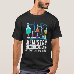 Chemistry Teacher Is Like Cooking Just Don't Lick T-Shirt