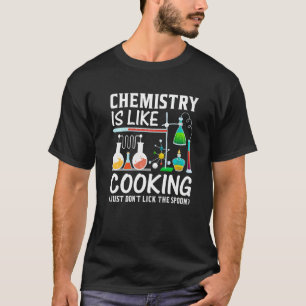 Chemistry Teacher Is Like Cooking Just Don't Lick T-Shirt