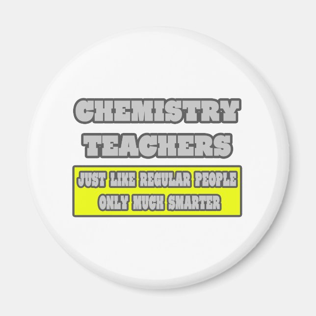 Chemistry Teachers...Much Smarter Magnet (Front)
