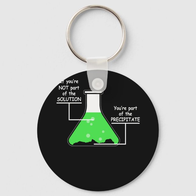 Chemistry Tee If You're Not Part Of The Solution Key Ring (Front)