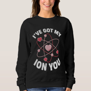 Chemistry Valentine's Day Science Pun Atom Heart I Sweatshirt