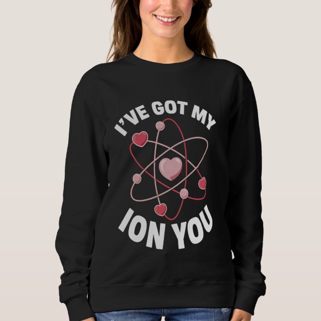 Chemistry Valentine's Day Science Pun Atom Heart I Sweatshirt (Front)