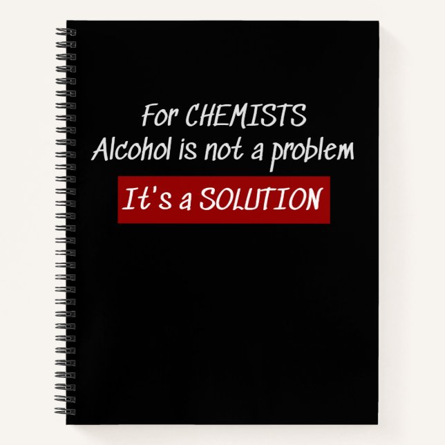 Chemists Alcohol Solution Chemistry Joke Notebook (Front)