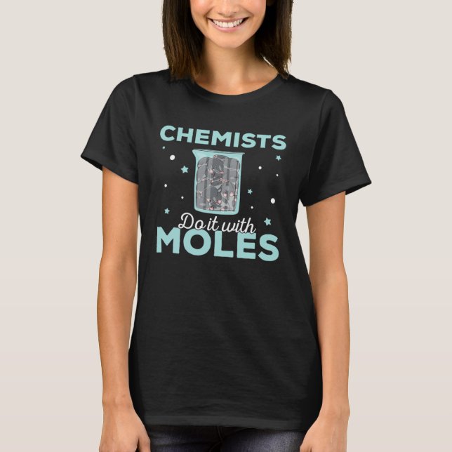 Chemists Do It With Moles For Chemistry Mole Pun T-Shirt (Front)