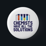 Chemists Have All The Solution Funny Science Puns 6 Cm Round Badge<br><div class="desc">Chemists Have All The Solutions. Funny and sarcastic science pun design for those who love chemistry and doing science experiment. Cool and humourous quote merchandise for chemistry teacher, scientist and chemist. Perfect for science geek, nerd, high school teacher, student majoring in chemistry and those who love to study chemical reaction....</div>