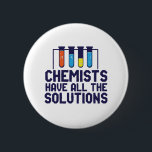 Chemists Have All The Solution Funny Science Puns 6 Cm Round Badge<br><div class="desc">Chemists Have All The Solutions. Funny and sarcastic science pun design for those who love chemistry and doing science experiment. Cool and humourous quote merchandise for chemistry teacher, scientist and chemist. Perfect for science geek, nerd, high school teacher, student majoring in chemistry and those who love to study chemical reaction....</div>