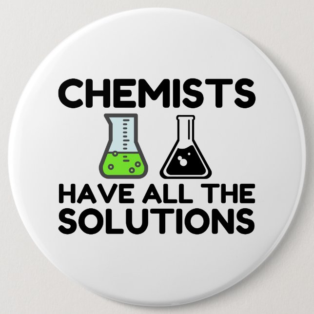 Chemists Have All The Solutions 6 Cm Round Badge (Front)