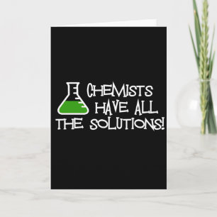 Chemists Have All The Solutions Card