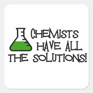 Chemists Have All The Solutions Square Sticker