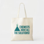 Chemists Have All The Solutions Tote Bag<br><div class="desc">..get it?  Great gift or shirt for chemists,  scientists,  science teachers,  or fans of scientific puns.</div>