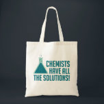 Chemists Have All The Solutions Tote Bag<br><div class="desc">..get it?  Great gift or shirt for chemists,  scientists,  science teachers,  or fans of scientific puns.</div>