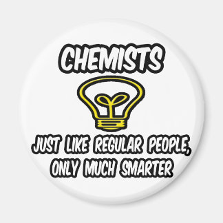 Chemists...Like Regular People, Only Smarter Magnet