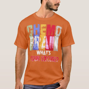 Chemo Brain Whats Your Excuse T-Shirt