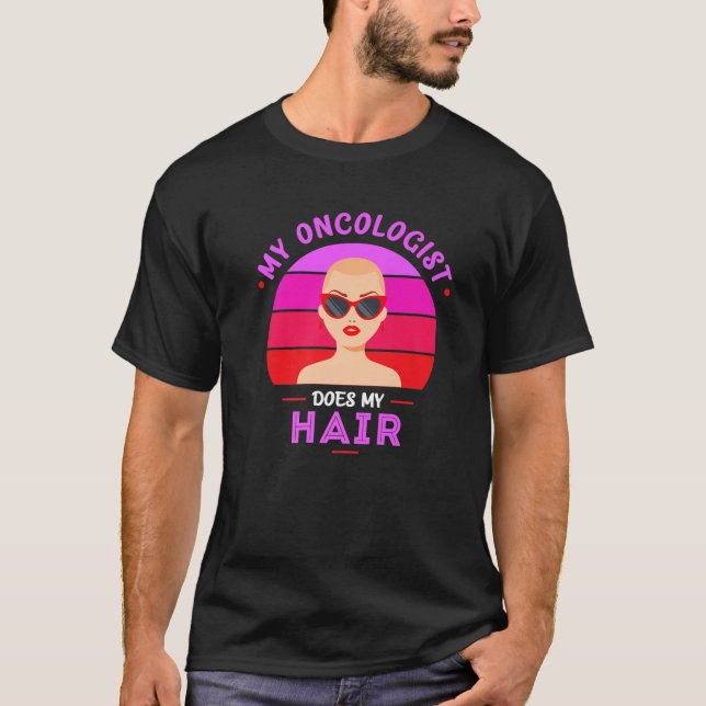 Chemo Radiation Or My Oncologist Does My Hair T-Shirt (Front)