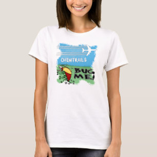 Chemtrails Bug Me - Plane spraying chemtrails T-Shirt