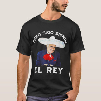 Chente Vicente Fernandez  Pero Sigo Siendo El Rey  T-Shirt