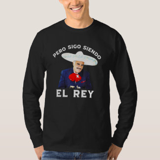 Chente Vicente Fernandez  Pero Sigo Siendo El Rey  T-Shirt