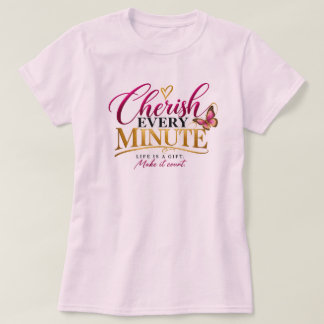 Cherish Every Minute T-Shirt