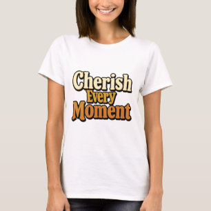 Cherish Every Moment Graphic T-Shirt