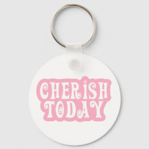Cherish Today Key Ring