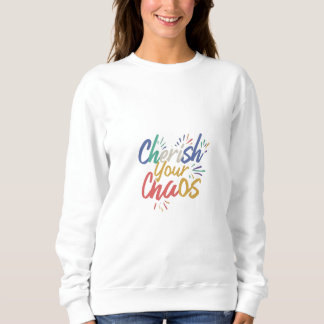 Cherish Your Chaos Sweatshirt