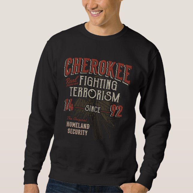Cherokee Fighting Terrorism Since 1492 Native Amer Sweatshirt (Front)