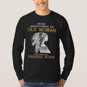 Cherokee Roots - Never Underestimate an Old Woman  T-Shirt