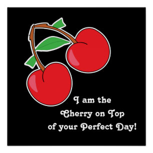 Cherry On Top of Your Perfect Day Poster