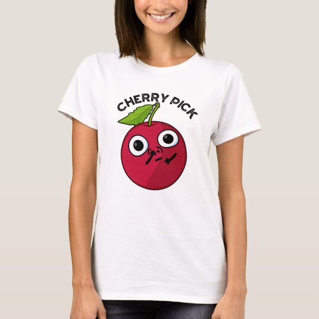 Cherry Pick Funny Fruit Pun  T-Shirt (Front)