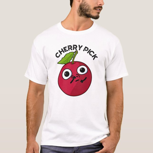 Cherry Pick Funny Fruit Pun  T-Shirt (Front)