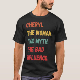Cheryl The Woman The Myth The Bad Influence T-Shirt