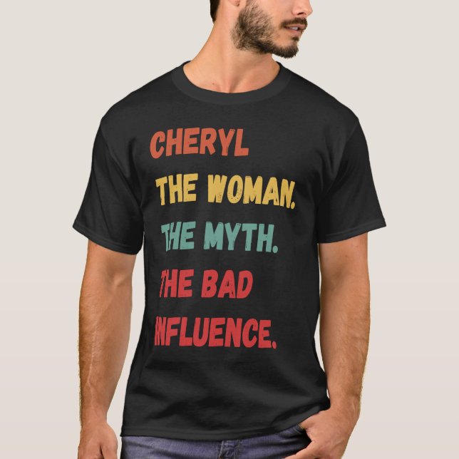 Cheryl The Woman The Myth The Bad Influence T-Shirt (Front)