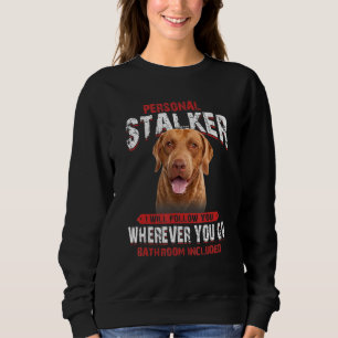 Chesapeake Bay Retriever Personal Stalker I Will F Sweatshirt