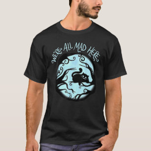 Cheshire Alice Cat We_re All Mad Here Wonderland T-Shirt