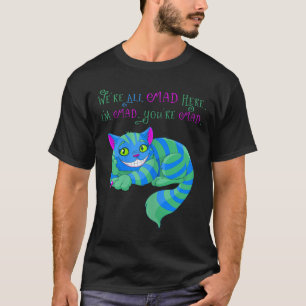 Cheshire Cat Were All Mad Here Alice In Wonderland T-Shirt