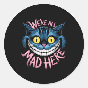 Cheshire Cat Were All Mad Here Wonderland Fans  Classic Round Sticker