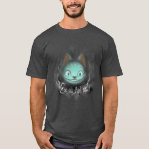 Cheshire shadows Were All Mad Here Dark Cat Grin T-Shirt