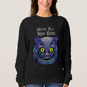Chesire Cat Halloween We're All Mad Here Sweatshirt