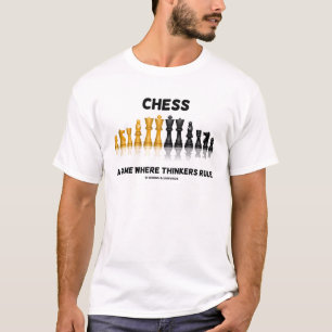 Chess A Game Where Thinkers Rule (Chess Set) T-Shirt