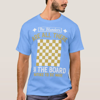 Chess Blunders are waiting to be made T-Shirt