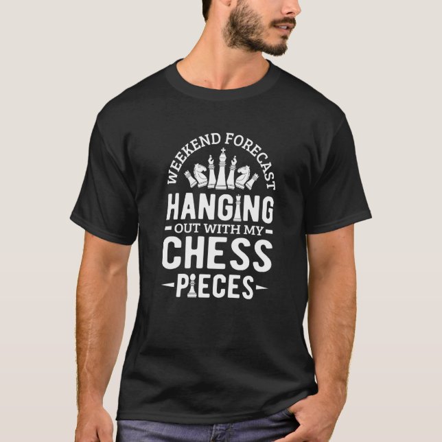 Chess Board Chessmen Haning Out With My Chess Piec T-Shirt (Front)